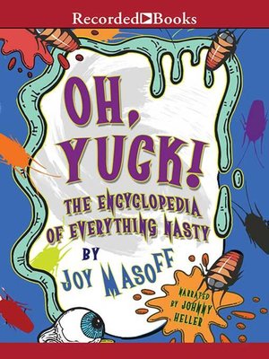 cover image of Oh Yuck! the Encyclopedia of Everything Nasty